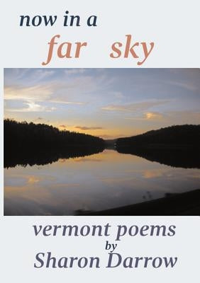 Now in a Far Sky: Vermont Poems by Darrow, Sharon