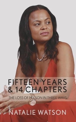 Fifteen Years & 14 Chapters: The Loss Of My Son In Three Ways by Watson, Natalie