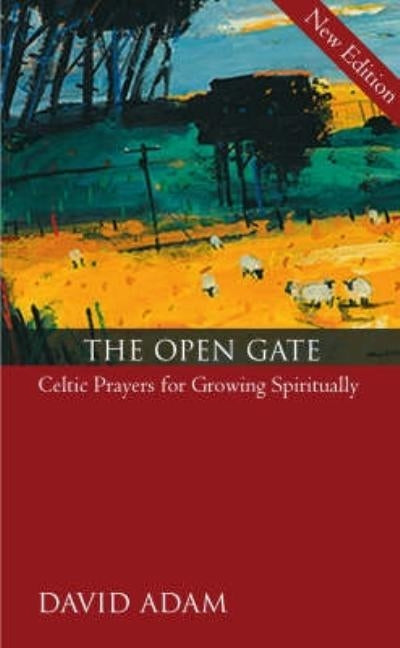 The Open Gate: Celtic Prayers for Growing Spiritually by Adam, David