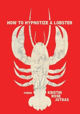 How to Hypnotize a Lobster by Jutras, Kristin Rose