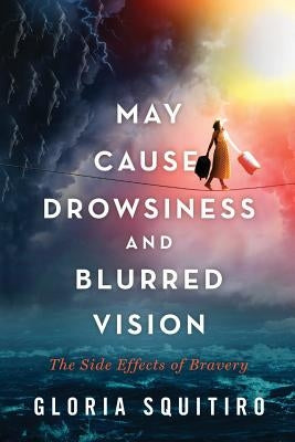 May Cause Drowsiness and Blurred Vision: The Side Effects of Bravery by Squitiro, Gloria