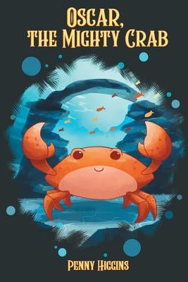 Oscar, The Mighty Crab by Higgins, Penny