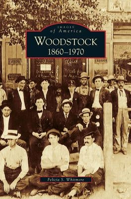 Woodstock: 1860-1970 by Whitmore, Felicia S.