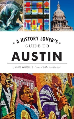History Lover's Guide to Austin by Weems, Jason