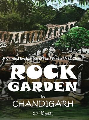Rock Garden in Chandigarh: A Critical Evaluation of the Work of NEK Chand by Bhatti, Dr Ss