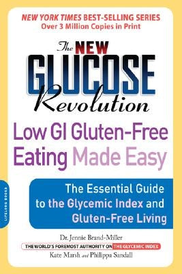 The New Glucose Revolution Low GI Gluten-Free Eating Made Easy: The Essential Guide to the Glycemic Index and Gluten-Free Living by Marsh, Kate