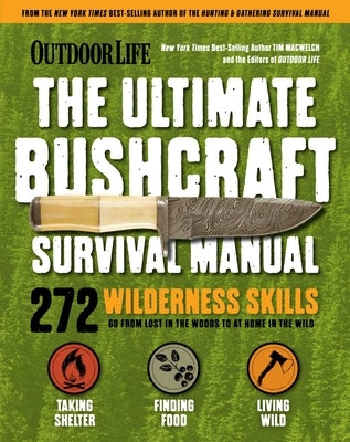 Outdoor Life: Ultimate Bushcraft Survival Manual: 272 Wilderness Skills Survival Handbook Gifts for Outdoorsman by Macwelch, Tim