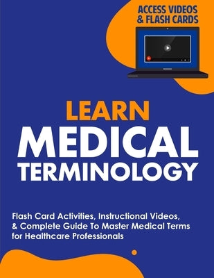 Learn Medical Terminology: Flash Card Activities, Instructional Videos, & Complete Guide To Master Medical Terms for Healthcare Professionals by Nedu