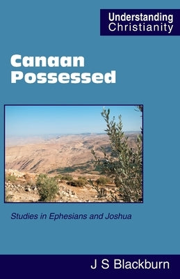 Canaan Possessed: Studies in Ephesians and Joshua by Blackburn, John Stuart