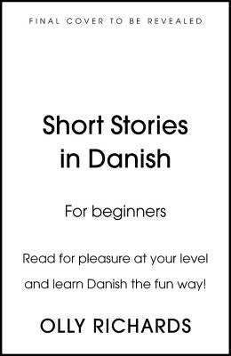 Short Stories in Danish for Beginners: Read for Pleasure at Your Level, Expand Your Vocabulary and Learn Danish the Fun Way! by Richards, Olly