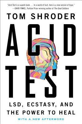 Acid Test: Lsd, Ecstasy, and the Power to Heal by Shroder, Tom
