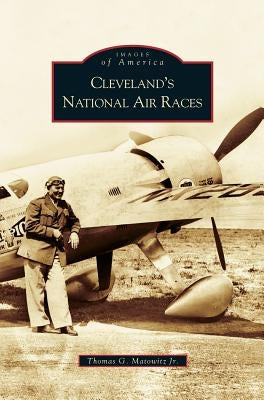 Cleveland's National Air Races by Matowitz, Thomas G.