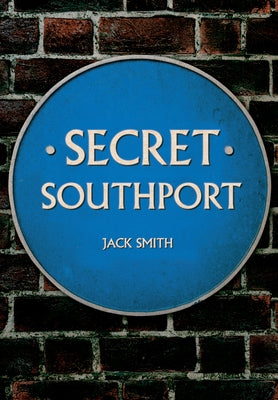 Secret Southport by Smith, Jack