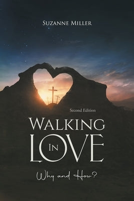 Walking In Love: Why and How? by Suzanne Miller