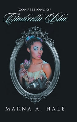 Confessions of Cinderella Blue by Marna a Hale