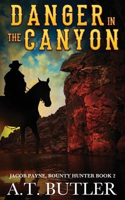 Danger in the Canyon: A Western Novella by Butler, A. T.