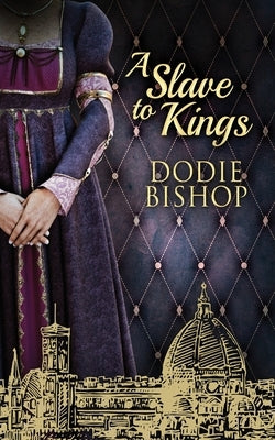 A Slave To Kings by Bishop, Dodie
