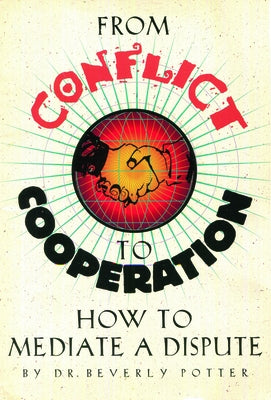 From Conflict To Cooperation: How to Mediate a Dispute by Potter, Beverly A.