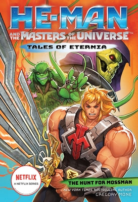 He-Man and the Masters of the Universe: The Hunt for Moss Man (Tales of Eternia Book 1) by Mone, Gregory