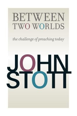 Between Two Worlds by Stott, John