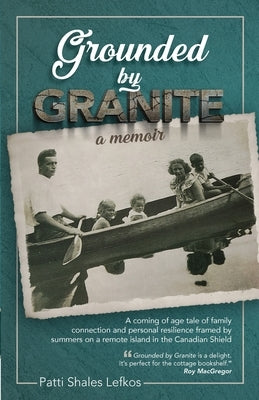 Grounded by Granite: A Memoir by Lefkos, Patti Shales