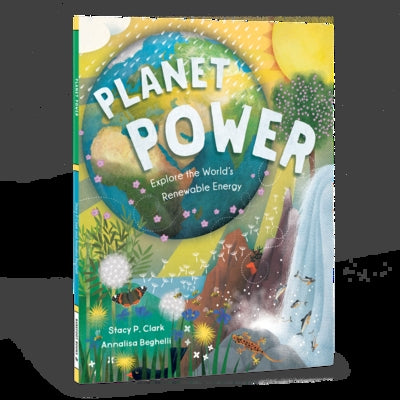 Planet Power: Explore the World's Renewable Energy by Clark, Stacy