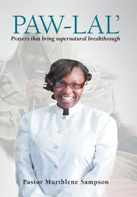 Paw-Lal': Prayers That Bring Supernatural Breakthrough. by Sampson, Pastor Murthlene
