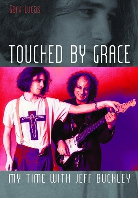 Touched by Grace: My Time with Jeff Buckley by Lucas, Gary