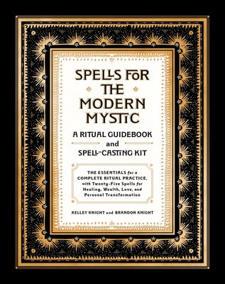 Spells for the Modern Mystic: A Ritual Guidebook and Spell-Casting Kit by Knight, Kelley