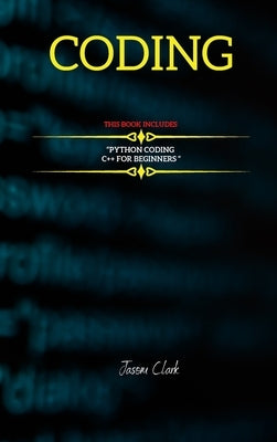 Coding: THIS BOOK INCLUDЕS: C++ for Bеginnеrs + Python Coding by Smith, Jason