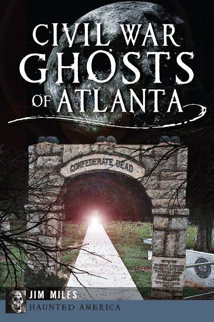Civil War Ghosts of Atlanta by Miles, Jim