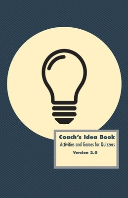 Coach's Idea Book: Activities and Games for Quizzers: Activities and Games for Quizzers by Phillips, David