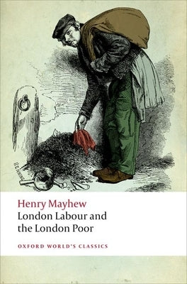 London Labour and the London Poor by Mayhew, Henry