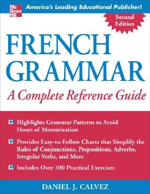 French Grammar: A Complete Reference Guide by Calvez, Daniel