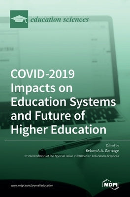 COVID-2019 Impacts on Education Systems and Future of Higher Education by A. a. Gamage, Kelum