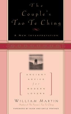 The Couple's Tao Te Ching: Ancient Advice for Modern Lovers by Martin, William