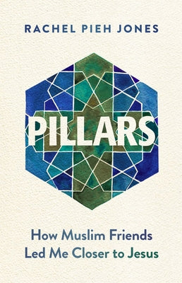 Pillars: How Muslim Friends Led Me Closer to Jesus by Jones, Rachel Pieh