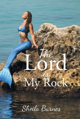 The Lord Is My Rock by Barnes, Sheila