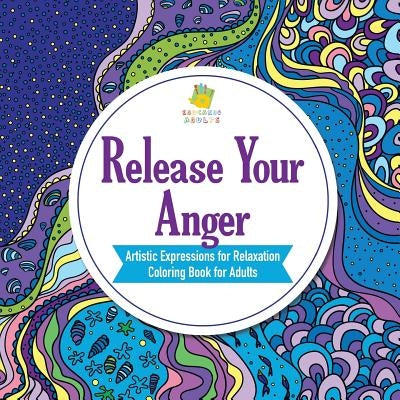 Release Your Anger - Artistic Expressions for Relaxation - Coloring Book for Adults by Educando Adults