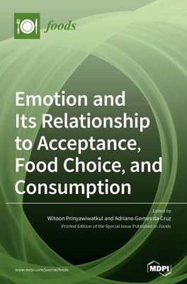 Emotion and Its Relationship to Acceptance, Food Choice, and Consumption: The New Perspective by Prinyawiwatkul, Witoon