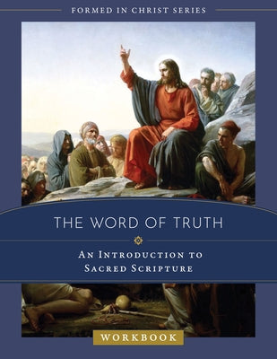 The Word of Truth: An Introduction to Sacred Scripture Workbook by Chapman, Emily Stimpson