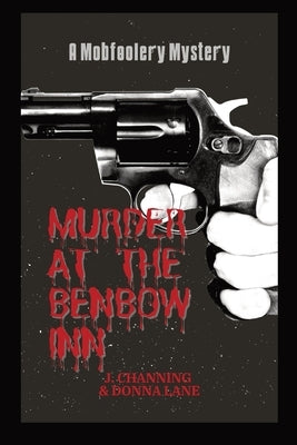 Murder at the Benbow Inn: A Mobfoolery Mystery by Donna Lane, J. Channing &.