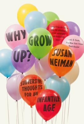 Why Grow Up? by Neiman, Susan