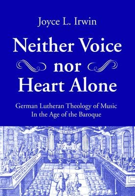 Neither Voice nor Heart Alone by Irwin, Joyce L.