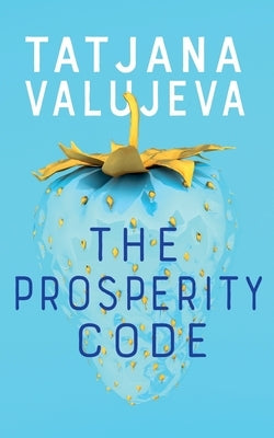 The Prosperity Code by Valujeva, Tatjana