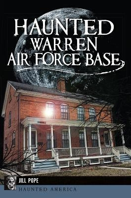 Haunted Warren Air Force Base by Pope, Jill