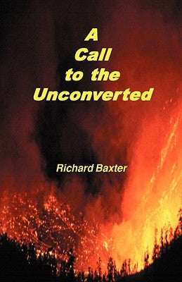 A Call to the Unconverted by Baxter, Richard