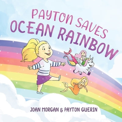 Payton Saves Ocean Rainbow by Morgan, Joan