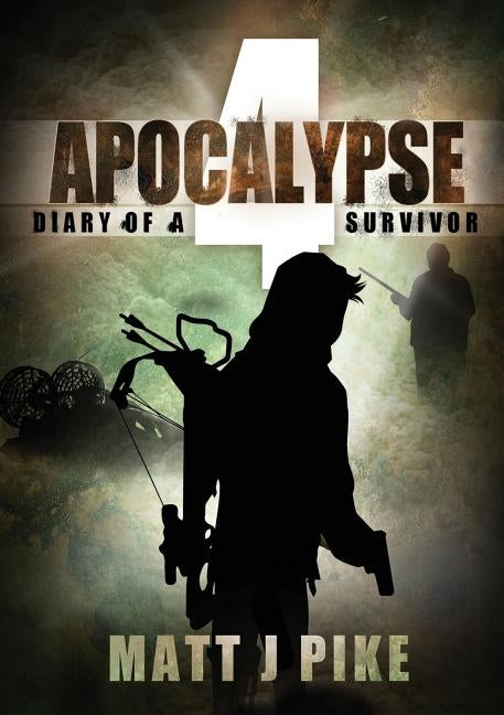 Apocalypse: Diary of Survivor 4 by Pike, Matt J.