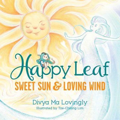 Happy Leaf: Sweet Sun and Loving Wind by Lovingly, Divya Ma